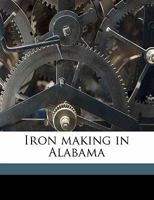 Iron Making In Alabama - Alabama Geological Survey 374339815X Book Cover