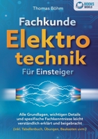 Fachkunde Elektrotechnik für Einsteiger: Alle Grundlagen, wichtigen Details und spezifische Fachkenntnisse leicht verständlich erklärt und beigebracht ... Übungen, Baukasten uvm.) (German Edition) 3989358529 Book Cover