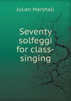 Seventy Solfeggi for Class-singing 1359766634 Book Cover