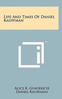 Life and times of Daniel Kauffman 1258134276 Book Cover