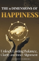 THE 9 DIMENSIONS OF HAPPINESS: How to Rebalance Your Life, Find Clarity and Create Lasting Inner Alignment B0GZNT7R37 Book Cover