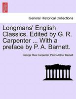 Longmans' English Classics. Edited by G. R. Carpenter ... With a preface by P. A. Barnett. 1241366055 Book Cover