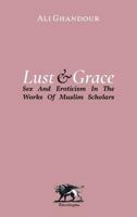 Lust and Grace: Sex & Eroticism in the Works of Muslim Scholars 3981755146 Book Cover