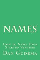 Names: How To Name Your Startup Venture 1505339057 Book Cover