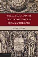 Ritual, Belief and the Dead in Early Modern Britain and Ireland 1107667984 Book Cover