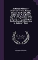 Historical Addresses Delivered by Hon. Samuel Church, October 20, 1841, and Ex-Gov. A. H. Holley, July 4, 1876, Together with a Record of Proceedings 1341510506 Book Cover