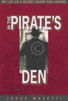 In the Pirate's Den: My Life as a Secret Agent for Castro 1594030480 Book Cover