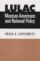 LULAC, Mexican Americans, and National Policy 1585443883 Book Cover
