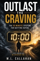 Outlast the Craving: The 10 Minute System for Quitting Vaping When Willpower Has Not Worked B0H63GXD1M Book Cover