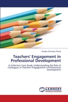 Teachers' Engagement in Professional Development: A Collective Case Study: Understanding the Role of Colleagues in Teachers' Engagement in Professional Development 365915525X Book Cover