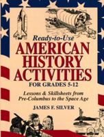 Ready-To-Use American History Activities for Grades 5-12: Lessons & Skillsheets from Pre-Columbus to the Space Age 0876281420 Book Cover