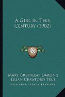 A Girl of This Century: A Continuation of "We Four Girls" 1166466043 Book Cover