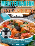 Mediterranean Instant Pot Cookbook: Time-Saving and Healthy Instant Pot Mediterranean Diet Recipes that Busy and Novice Can Cook 1649843410 Book Cover