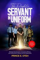 The Prophetic Servant In Uniform: 365 Days Devotional for Correctional Officers, Law Enforcement, Military, and First Responders 1970295074 Book Cover