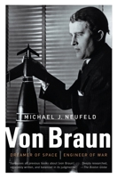 Von Braun: Dreamer of Space, Engineer of War 0307389375 Book Cover