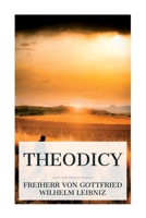 Theodicy: Essays on the Goodness of God, the Freedom of Man and the Origin of Evil 8027388112 Book Cover