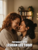 Lesbian Life Today Photobook: Celebrate Authentic Queer Love and Modern Visibility With Stunning Contemporary Portraits of Real Life B0GT4PVBHJ Book Cover