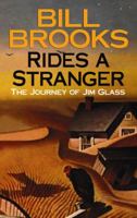 Rides a Stranger: The Journey of Jim Glass 0060885963 Book Cover