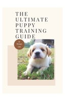 The Ultimate Puppy Training Guide B0H2ZGXNQJ Book Cover