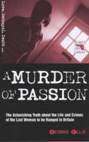 A Murder of Passion: The Astonishing Truth About the Life and Crimes of the Last Woman to be Hanged in Britain (Blake's True Crime Library) 1857825012 Book Cover