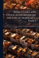 Select Cases and Other Authorities On the Law of Mortgage, Part 1 1142829103 Book Cover