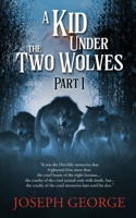 A Kid Under The Two Wolves - Part I B0B527CZ52 Book Cover