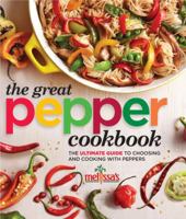 Melissa's The Great Pepper Cookbook: The ultimate guide to choosing and cooking with peppers 0848704460 Book Cover