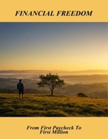 Financial Freedom: From First Paycheck To First Million B0FQZVXM74 Book Cover