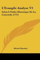 L'Evangile Analyse V3: Selon L'Ordre Historique De La Concorde (1772) 1166623556 Book Cover