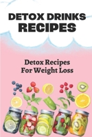 Detox Drinks Recipes: Detox Recipes For Weight Loss: Detox Cookbook With Recipes B09FRR7FF5 Book Cover