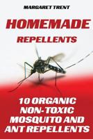 Homemade Repellents: 10 Organic Non-Toxic Mosquito and Ant Repellents 1548978167 Book Cover