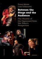 Between the Stage and the Audience: The Theatre of the Oppressed from the Joker's Perspective 8024660571 Book Cover
