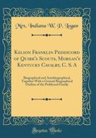 Kelion Franklin Peddicord of Quirk's Scouts, Morgan's Kentucky Cavalry, C. S. a: Biographical and Autobiographical, Together with a General Biographical Outline of the Peddicord Family (Classic Reprin 026779620X Book Cover