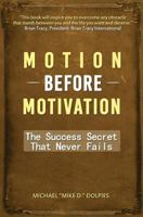 Motion Before Motivation: The Success Secret That Never Fails 0979910404 Book Cover