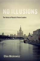 No Illusions: The Voices of Russia's Future Leaders 0199977836 Book Cover