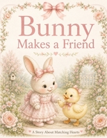 Bunny Makes a Friend: A Story About Matching Hearts (Bunny and Friends) B0H79F71BL Book Cover