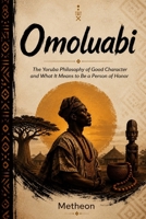 OMOLUABI: The Yoruba Philosophy of Good Character and What It Means to Be a Person of Honor B0HF5GRJQ8 Book Cover