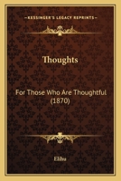 Thoughts: For Those Who Are Thoughtful 1141174545 Book Cover