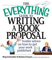 The Everything Guide To Writing A Book Proposal: Insider Advice On How To Get Your Work Published (Everything: Language and Literature) 1593375670 Book Cover