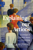 Explaining our Actions: A Critique of Common-Sense Theorizing 1009585762 Book Cover