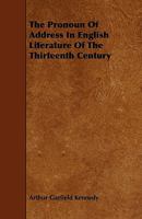 The Pronoun Of Address In English Literature Of The Thirteenth Century (1915) 054871083X Book Cover