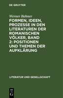 Formen, Ideen, Prozesse in Den Literaturen Der Romanischen Völker, Band 2: Positionen Und Themen Der Aufklärung 311257477X Book Cover