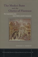 The Medici State and the Ghetto of Florence: The Construction of an Early Modern Jewish Community (Stanford Studies in Jewish History & Culture) 0804750785 Book Cover