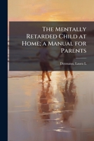 The Mentally Retarded Child at Home; a Manual for Parents 1379105536 Book Cover