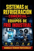 Sistemas de Refrigeración Comercial y Equipos de Frío Industrial: Manuales técnicos profesionales (Academia HVAC en Español) (Spanish Edition) B0H7TJHQGT Book Cover
