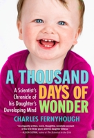 A Thousand Days of Wonder: A Scientist's Chronicle of His Daughter's Developing Mind 1583333975 Book Cover