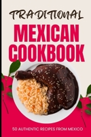 Traditional Mexican Cookbook: 50 Authentic Recipes from Mexico B0CWCK7NL2 Book Cover