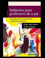 Didáctica para profesores de a pié: Propuestas para comprender y mejorar la práctica (Didactica - Como Educar A los Mas Jovenes y el Rol del Docente) B08PJPQWML Book Cover
