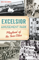 Excelsior Amusement Park: Playland of the Twin Cities 1467137936 Book Cover