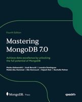 Mastering MongoDB 7.0: Achieve excellence by unlocking the full potential of MongoDB, 4th Edition 183546047X Book Cover